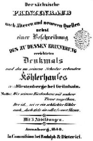 [Gutenberg 50529] • Der sächsische Prinzenraub nach älteren und neueren Quellen / nebst einer Beschreibung des zu dessen Erinnerung errichteten Denkmals und des zu seinem Schutz erbauten Köhlerhauses am Fürstenberge bei Grünhain